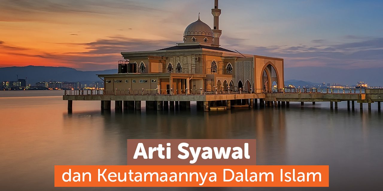 Mengenal Bulan Syawal: Arti, Sejarah, Dan Keutamaannya