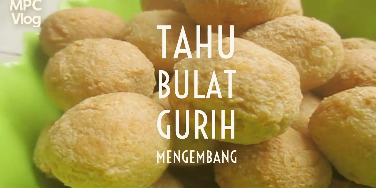 Rahasia Tahu Bulat Anti Kempes, Renyah Mengembang Sempurna