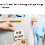 Penyebab Utama Slow Fashion Kurang Di Minati